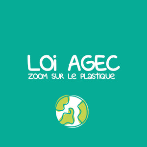 Loi AGEC - Zoom sur le plastique 